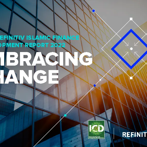 ICD – Refinitiv Islamic Finance Development Report 2022: Embracing change