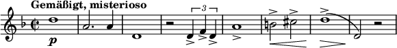 
\relative c'' {
 \new PianoStaff <<
  \new Staff {
   \set Staff.midiInstrument = #"trumpet" \key d \minor \clef treble \time 2/2 \set Score.tempoHideNote = ##t \tempo "Gemäßigt, misterioso" 2 = 60
   d1 \p |
   a2. a4 |
   d,1 |
   r2 \times 2/3 {
    d4 -> f4 -> d4 ->
   } |
   a'1 -> |
   b2 \< -> cis2 -> |
   d1 \! \> ( -> |
   d,2 \! ) r2 |
  }
 >>
}
