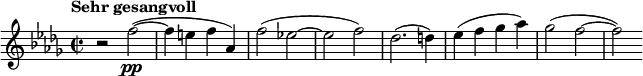 
\relative c'' { \clef treble \time 2/2 \key des \major \tempo "Sehr gesangvoll" r2 f\pp(~ | f4 e f aes,) | f'2( ees!~ | ees f) | des2.( d4) | ees( f ges aes) | ges2( f~ | f) }
