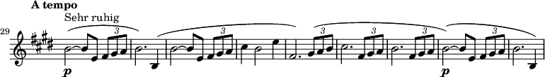 \relative c'{
\clef treble
\set Staff.midiInstrument = violin
\key e \major
\tempo "A tempo"
\once \override Staff.TimeSignature #'stencil = ##f
\set Score.currentBarNumber = #29 \bar "" b'2_\p^\markup{Sehr ruhig}(~b8 e, \times 2/3 {fis gis a}  | % 1
b2.) b,4(                               | % 2
b'2(~b8 e, \times 2/3 {fis gis a}        | % 3
cis4 b2 e4                               | % 4
fis,2.) \times 2/3 {gis8(a b}           | % 5
cis2. \times 2/3 {fis,8 gis a}           | % 6
b2. \times 2/3 {fis8 gis8 a}             | % 7
b2_\p)(~ b8 e, \times 2/3 {fis gis a}   | % 8
b2. b,4)                                 | % 9
}