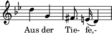 
\header {
  tagline = ##f
}

\score {
  \new Staff \with {
    \remove "Time_signature_engraver"
  }
<<
  \relative c'' {
    \key bes \major
    \time 2/4
    \set Score.currentBarNumber = #5
    \override TupletBracket #'bracket-visibility = ##f 
    \autoBeamOff

     %%%%%%%%%%%%%%%%%%%%%%%%%% Aus der Tie- fe,-
     d4 g, fis8. e!16( d4)

  }

  \addlyrics {
     Aus der Tie- fe,-
  }
>>
  \layout {
    \context {
      \remove "Metronome_mark_engraver"
    }
  }
  \midi {}
}
