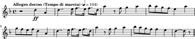 
{
  \clef treble \key d \minor \time 4/4
  \tempo "Allegro deciso (Tempo di marcia)" 4 = 104
  r2 d''4 \ff a'
  d''4.. e''16 f''8. e''16 f''8. d''16
  a''4 r8 f'' g''4 a''
  bes''8 a'' g'' f'' e''4 a''
  \break
  g''8 f'' e'' f'' d''4 a'4
  d''4.. e''16 f''8. e''16 f''8. d''16
  a''4 r8 f'' g''4 a''
  bes''8 a'' g'' f'' f''4 e''
  d''~ d''8 r8 \bar "||"
}
