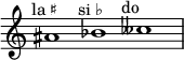 
    \relative c'' {
      \time 3/1
      \override Staff.TimeSignature #'stencil = ##f
      ais1^\markup { \center-align "la ♯" }
      bes^\markup { \center-align "si ♭" }
      ceses^\markup { \center-align "do 𝄫" }
    }
  