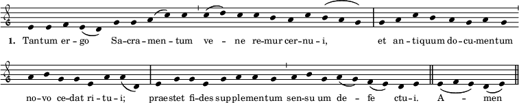  \relative c'
{ \clef "petrucci-g"
  \override Staff.Stem #'transparent = ##t
  \override Staff.TimeSignature #'stencil = ##f
  \set Score.timing = ##f
  \override Voice.NoteHead #'style = #'baroque
  \set suggestAccidentals = ##f
\key c \major \small
e4 e4 f4 e4( d4) g4 g4 a4( c4) c4 \bar "'" c4( d4) c4 c4 b4 a4 c4 b4( a4 g4) \bar "|" g4 a4 \bar "" c4 b4 a4 g4 a4 g4 \bar "'" a4 b4 g4 g4 \bar "" e4 a4 a4( d,4) \bar "|" e4 g4 g4 e4 g4 a4 a4 g4 \bar "'" a4 b4 g4 a4( g4) f4( e4) d4 e4 \bar "||" e4( f4 e4) d4( e4) \bar "||" }
\addlyrics { \tiny \set stanza = #"1. " Tan -- tum er -- go  Sa -- cra -- men -- tum ve -- ne re -- mur cer -- nu -- i, et an -- ti -- quum do -- cu -- men -- tum no -- vo ce -- dat ri -- tu -- i; prae -- stet fi -- des sup -- ple -- men -- tum sen -- su um de -- fe ctu -- i. A -- men }
