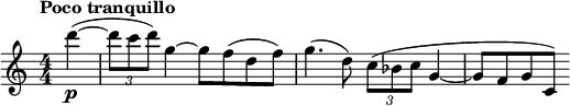  \relative c''' { \clef treble \numericTimeSignature \time 4/4 \tempo "Poco tranquillo" \partial 4*1 d\p~(| \times 2/3 { d8 c d) } g,4~ g8 f(d f) | g4.(d8) \times 2/3 { c8(bes c } g4~ | g8 f g c,) } 