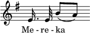 \relative c' { \override Staff.TimeSignature #'stencil = ##f \key g \major \autoBeamOff e16. e32 b'8[( a8]) } \addlyrics { Me_- re_- ka _ }