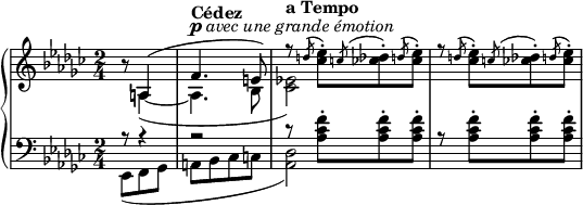 
{
  #(set-global-staff-size 17)
   \new PianoStaff <<
      \new Staff <<
        \key ges \major \time 2/4
        \partial 4.
        \new Voice \relative c' {
            \once \hide Score.MetronomeMark \once \hide Score.MetronomeMark\tempo 4 = 80 r8 \voiceOne a4( \tempo "Cédez" f'4.^\markup { \dynamic p \italic "avec une grande émotion" } e8)
            \tempo "a Tempo" r8 \once \hide Score.MetronomeMark \tempo 4 = 105 \acciaccatura{\slurUp d'} \once \stemDown <ces es>8-.[ \acciaccatura{\slurUp c} \once \stemDown <ces des>-. \acciaccatura{\slurUp d} \once \stemDown <ces es>-.]
            r8 \acciaccatura{\slurUp d} \once \stemDown <ces es>8-.[ \acciaccatura{\slurUp c} \once \stemDown <ces des>-. \acciaccatura{\slurUp d} \once \stemDown <ces es>-.]
        }
        \new Voice \relative c' {
            \voiceTwo s8 a4(~ a4. bes8 <ces es!>2)
        }
     >>
     \new Staff <<
        \clef bass
        \key ges \major \time 2/4
        \partial 4.
        \new Voice \relative c, {
          << {
          \voiceOne r8 r4 r2
          r8 \stemDown <as'' ces f>-.[ <as ces f>8-. <as ces f>8-.]
       }
       \new Voice \relative c {
          \voiceTwo es,8([ f ges]
          a[ bes ces c]
          <as des>2)} >>
          r8 <as ces f>8-.[ <as ces f>8-. <as ces f>8-.]
        }
         >>
    >>
}
