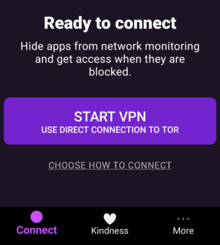 alt=A screenshot of the Orbot app, containing text: Ready to connect Hide apps from network monitoring and get access when they are blocked. Button: Start VPN: Use direct connection to Tor Button: Choose how to connect Navigation tabs: "Connect", "Kindness", "More"