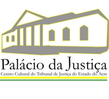 Palácio da Justiça - Centro Cultural do Tribunal de Justiça do Estado do Acre (TJAC)