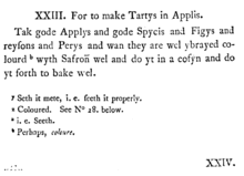 For To Make Tartys In Applis. Tak gode Applys and gode Spycis and Figys and reysons and Perys and wan they are wel ybrayed colourd wyth Safroun wel and do yt in a cofyn and do yt forth to bake wel.