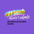 Wikipédia:Projeto Mais Teoria da História na Wiki/Mais Diversidade