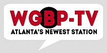 Inside a white speech bubble, the red text W G B P - T V. The B is surrounded in a black circle. Beneath, in black, is the text "Atlanta's Newest Station".