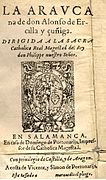 La Araucana, de Alonso de Ercilla, poema épico de la conquista de Chile (primera parte, 1569). Escribió una segunda (1578) y una tercera parte (1589).