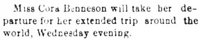 The text of the scanned image reads: Miss Cora Benneson will take her departure for her extended trip around the world, Wednesday evening.