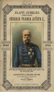 Thumbnail for File:Jakob Dimnik - Zlati jubilej preljubega cesarja Franca Jožefa I.pdf
