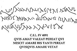 Inscription in Pompeii lamenting a frustrated love: "Whoever loves, let him flourish, let him perish who knows not love, let him perish twice over whoever forbids love"