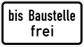 Zusatzzeichen 1028-31 bis Baustelle frei