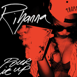 «Pour It Up» սինգլի շապիկը (Ռիհաննայ, 2013)