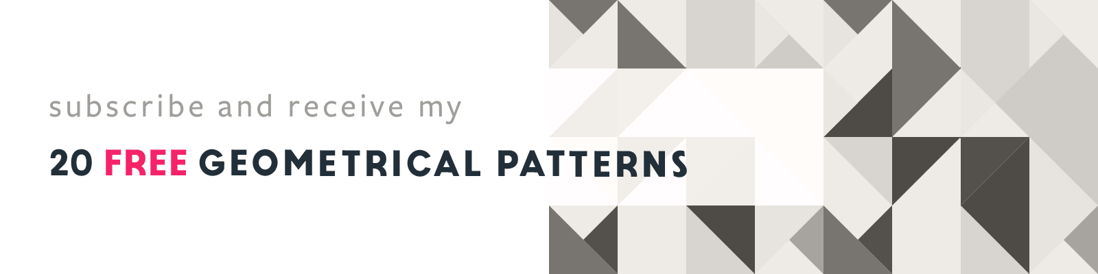 subscribe and receive my 20 FREE geometrical patterns