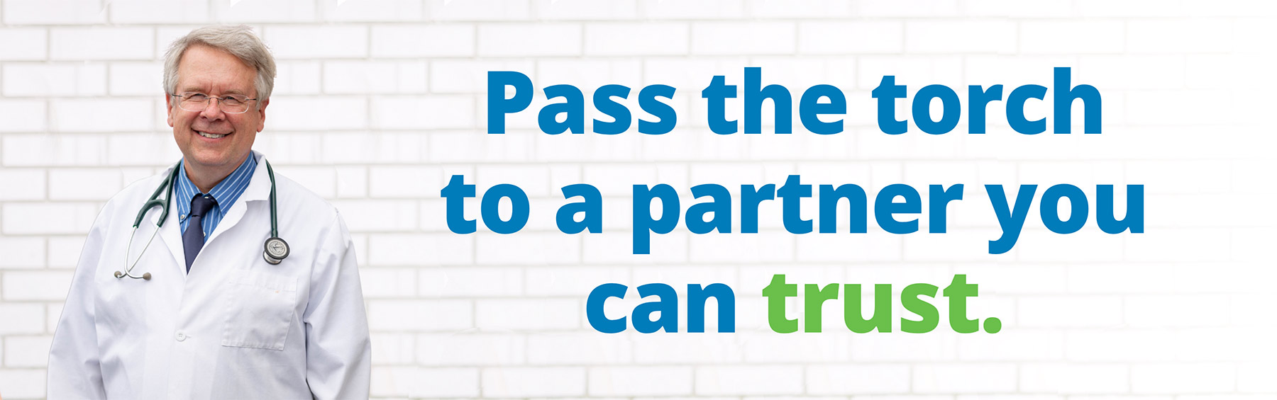 Pass the torch to a partner you can trust.