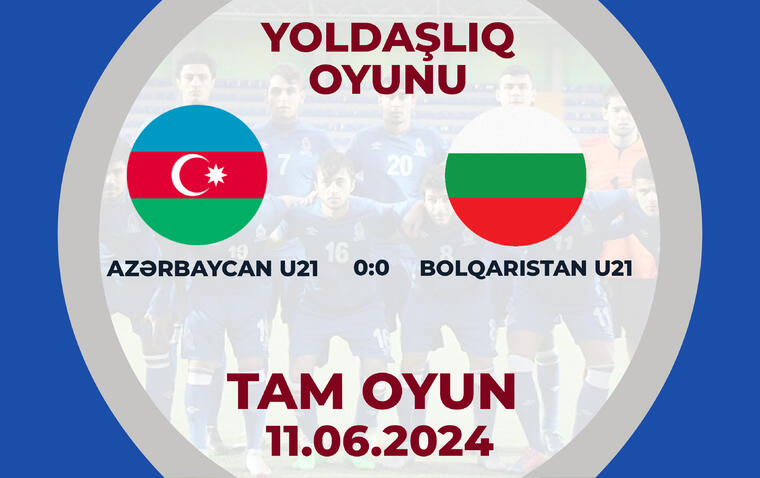 Azərbaycan U21 0:0 Bolqarıstan U21 | Yoldaşlıq oyunu | TAM OYUN