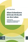 Albert Schweitzers Ethik der Ehrfurcht vor dem Leben