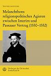 Melanchthons religionspolitisches Agieren zwischen Interim und Passauer Vertrag (1550�1552)