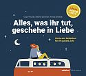 Alles, was ihr tut, geschehe in Liebe � Geschenkbuch