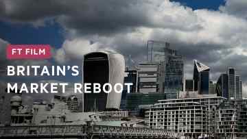 FT Film: Britain's market reboot