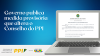 Governo publica medida provisória que altera o Conselho do PPI