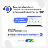 Tem dúvidas sobre a Central de Atendimento dos Sistemas Estruturantes do MGI? Nós temos as respostas!