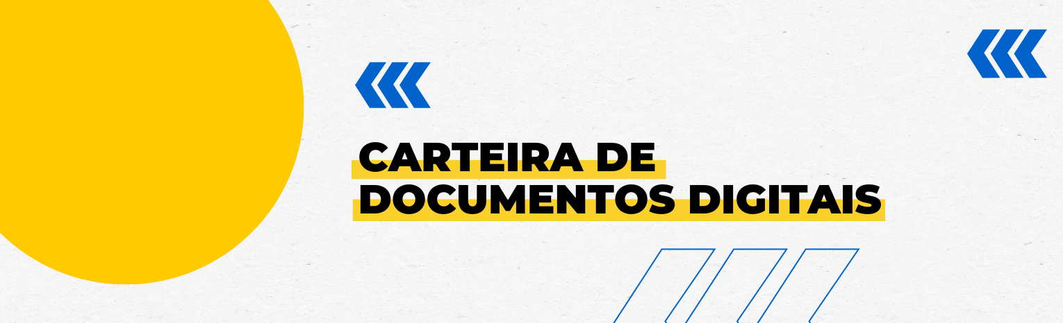 Fundo branco com duas setas azuis apontadas para o lado esquerdo e com três retângulos na vertical. Tem um círculo amarelado do lado esquerdo. Texto: Carteira de Documentos Digitais.