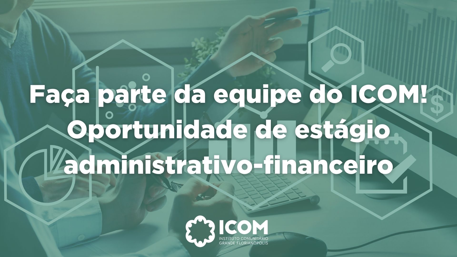 Venha fazer parte da equipe do ICOM! Temos uma vaga de estágio no administrativo-financeiro