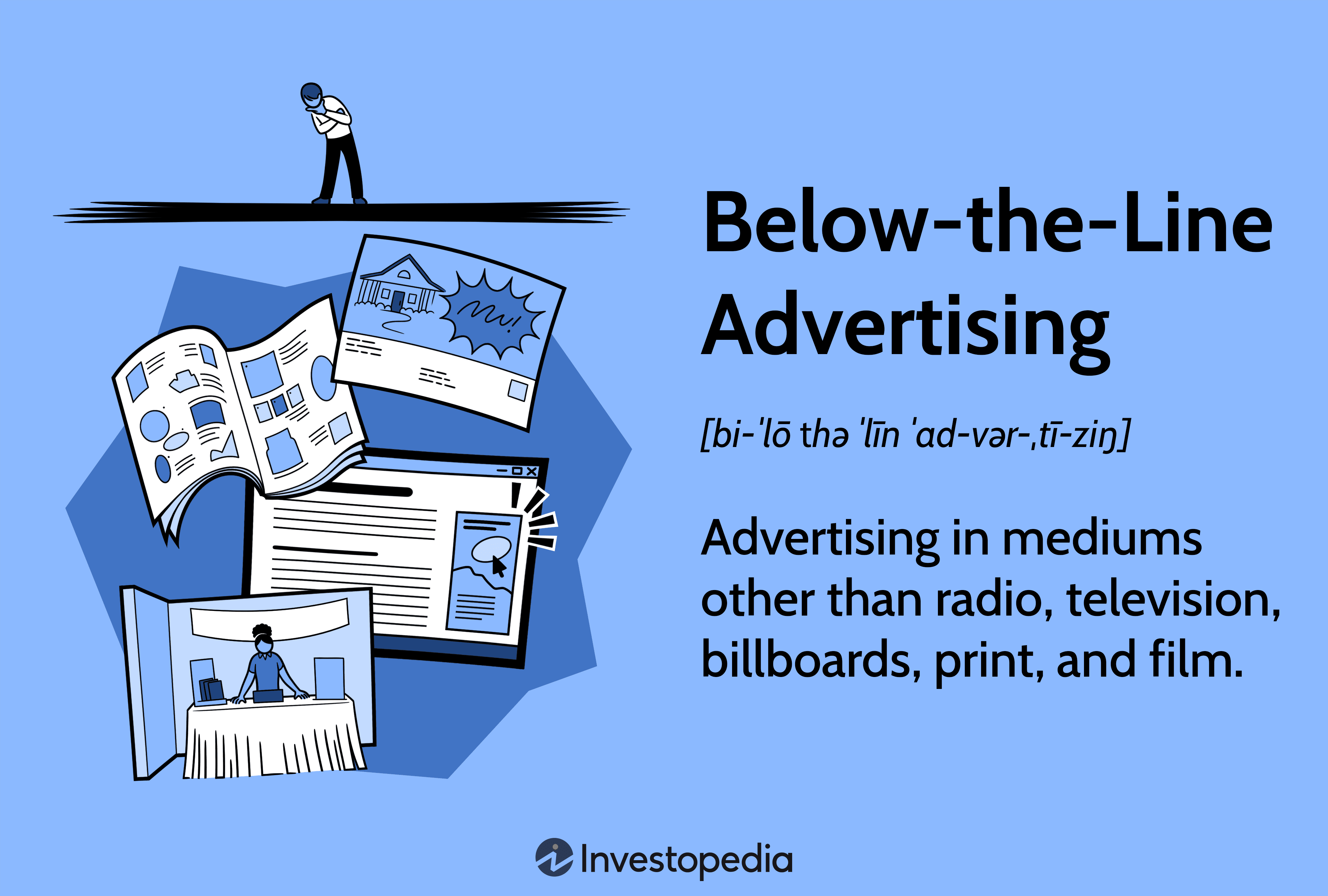 Below-the-Line Advertising: Advertising in mediums other than radio, television, billboards, print, and film.