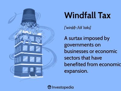 Windfall Tax: A surtax imposed by governments on businesses or economic sectors that have benefited from economic expansion.