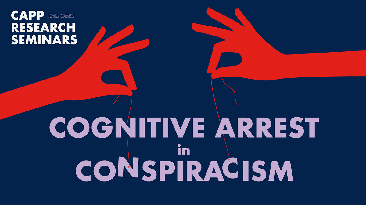 "Cognitive Arrest in Conspiracism" em debate no CAPP Research Seminars