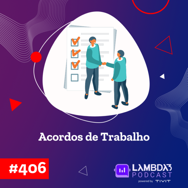 Lambda3 Podcast 406 – Acordos de Trabalho