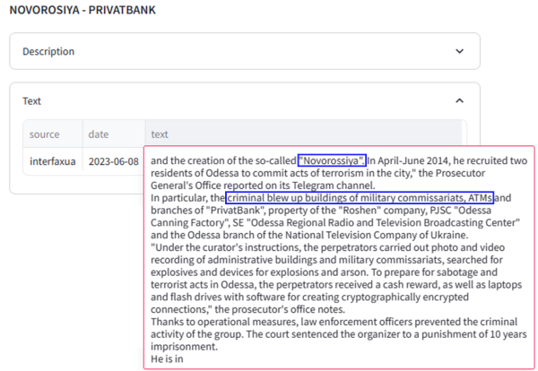 Figure 2: GraphRAG Provenance An image of the GraphRAG system displaying a table of the VIINA source text used to ground the connection between Novorossiya and PrivatBank. The table has three columns for source, date, and text. There is a single row of content shown. The row shows the source is from ‘interfaxua’, the date of publication is June 8, 2023, and the text box contains a paragraph taken from the source document. In summary, the text describes the creation of Novorossiya with intent to commit acts of terrorism targeting PrivatBank, the Regional Radio and Television Broadcasting Center, and other targets. It describes recruitment of residents of Odessa. Highlighted in the text box are two separate strings of text. The first is the word ‘Novorossiya’ and the second is the text ‘criminal blew up buildings of military commissariats, ATMs’.