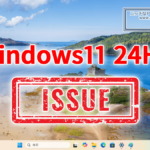 Windows11 24H2 Issue