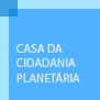 Conheça a Casa da Cidadania Planetária