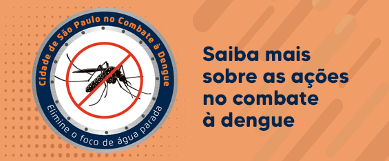 Na imagem, há um banner com fundo laranja. À esquerda, há um círculo com a ilustração do mosquito da dengue ao centro, com orientações para eliminar água parada. No lado direito, há a informação: Saiba mais sobre as ações no combate à dengue.