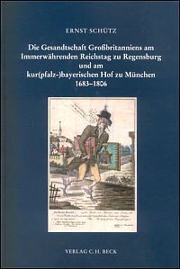 Die Gesandtschaft Großbritanniens am Immerwährenden Reichstag zu Regensburg und am kur-(pfalz-)bayerischen Hof zu München 1683-1806