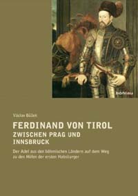 Ferdinand von Tirol zwischen Prag und Innsbruck
