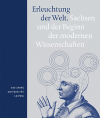 Erleuchtung der Welt - Sachsen und der Beginn der modernen Wissenschaften