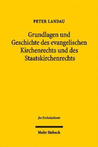 Grundlagen und Geschichte des evangelischen Kirchenrechts und des Staatskirchenrechts