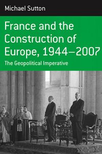 France and the Construction of Europe, 1944-2007