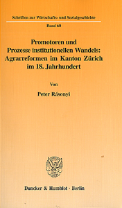 Promotoren und Prozesse institutionellen Wandels: Argrarreformen im Kanton Zürich im 18. Jahrhundert