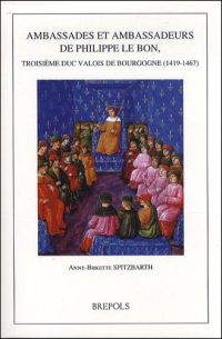 Ambassades et ambassadeurs de Philippe le Bon, troisième duc Valois de Bourgogne (1419-1467)