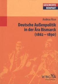 Deutsche Außenpolitik in der Ära Bismarck (1862-1890)