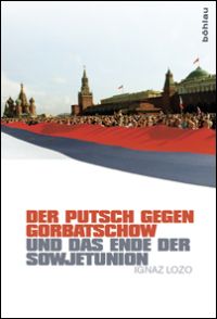 Der Putsch gegen Gorbatschow und das Ende der Sowjetunion